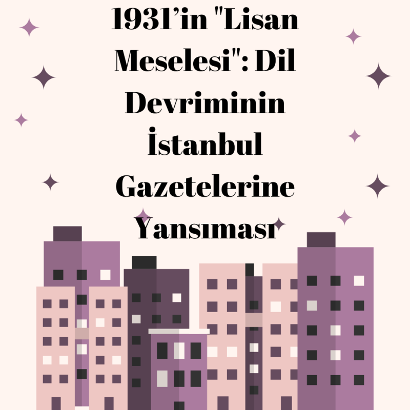 1931’in  “Lisan Meselesi”: Dil Devriminin İstanbul Gazetelerine Yansıması